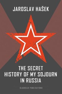 The Secret History of my Sojourn in Russia - Jaroslav Hašek - ebook