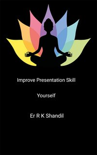Improve Presentation Skill Yourself - Er R K Shandil - ebook