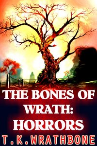 The Bones Of Wrath: Horrors - T.K. Wrathbone - ebook