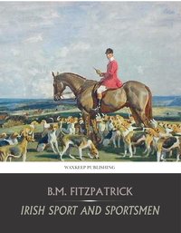 Irish Sport and Sportsmen - B.M. Fitzpatrick - ebook