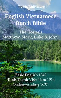 English Vietnamese Dutch Bible - The Gospels - Matthew, Mark, Luke & John - TruthBeTold Ministry - ebook