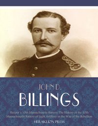 Sleepers 10th Massachusetts Battery: The History of the 10th Massachusetts Battery of Light Artillery in the War of the Rebellion - John D. Billings - ebook