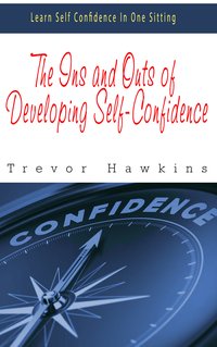 The Ins and Outs of Developing Self-Confidence - Trevor Hawkins - ebook