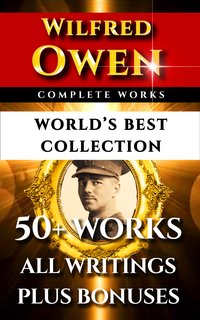 Wilfred Owen Complete Works – World’s Best Collection - Wilfred Owen - ebook