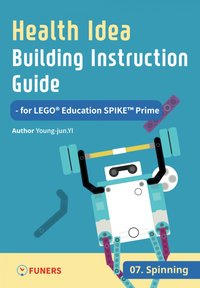 Health Idea Building Instruction Guide for LEGO® Education SPIKE™ Prime 07 Spinning - Young-jun Yi - ebook