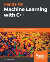 Hands-On Machine Learning with C++ - Kirill Kolodiazhnyi - ebook