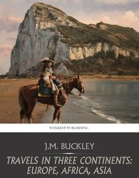 Travels in Three Continents: Europe, Africa, Asia - J.M. Buckley - ebook