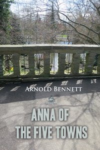 Anna of the Five Towns - Arnold Bennett - ebook
