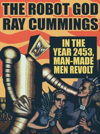 The Robot God - Ray Cummings - ebook