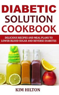 Diabetic Solution Cookbook - Kim Hilton - ebook