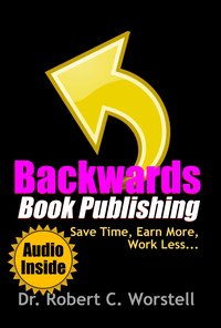 Backwards Book Publishing - Robert C. Worstell - ebook