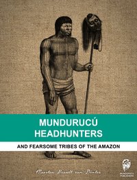 Mundurucú Headhunters - Maarten Hesselt van Dinter - ebook