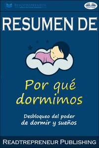 Resumen De Por Qué Dormimos: Desbloqueo Del Poder De Dormir Y Sueños Por Matthew Walker - Readtrepreneur Publishing - ebook