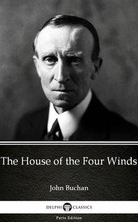 The House of the Four Winds by John Buchan - Delphi Classics (Illustrated) - John Buchan - ebook