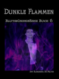 Dunkle Flammen (Blutsbündnis-Serie Buch 6) - Amy Blankenship - ebook