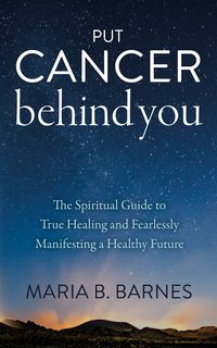 Put Cancer Behind You - Maria B. Barnes - ebook