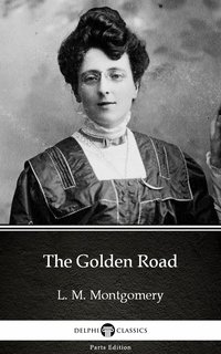 The Golden Road by L. M. Montgomery (Illustrated) - L. M. Montgomery - ebook