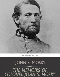 The Memoirs of Colonel John S. Mosby - John S. Mosby - ebook