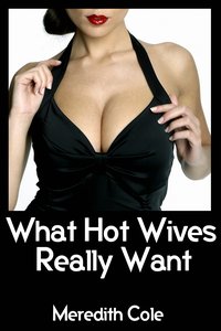 What Hot Wives Really Want - Meredith Cole - ebook