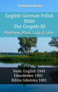 English German Polish Bible - The Gospels III - Matthew, Mark, Luke & John - TruthBeTold Ministry - ebook