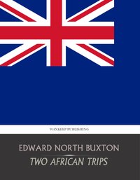 Two African Trips - Edward North Buxton - ebook