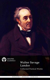 Delphi Collected Poetical Works of Walter Savage Landor (Illustrated) - Walter Savage Landor - ebook