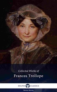 Delphi Collected Works of Frances Trollope (Illustrated) - Frances Milton Trollope - ebook