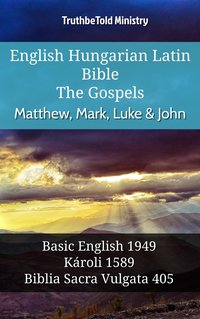 English Hungarian Latin Bible - The Gospels - Matthew, Mark, Luke & John - TruthBeTold Ministry - ebook