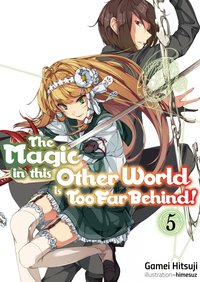 The Magic in this Other World is Too Far Behind! Volume 5 - Gamei Hitsuji - ebook