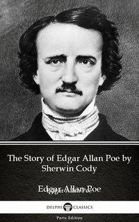 The Story of Edgar Allan Poe by Sherwin Cody - Delphi Classics (Illustrated) - Sherwin Cody - ebook