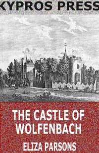 The Castle of Wolfenbach - Eliza Parsons - ebook