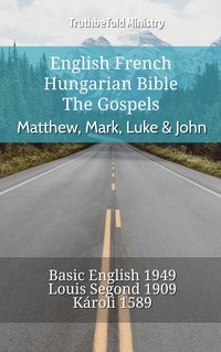 English French Hungarian Bible - The Gospels - Matthew, Mark, Luke & John - TruthBeTold Ministry - ebook