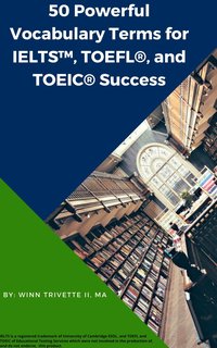 50 Powerful Vocabulary Terms for IELTS™, TOEFL®, and TOEIC® Success - Winn Trivette II - ebook