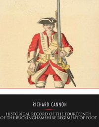 Historical Record of the Fourteenth or The Buckinghamshire Regiment of Foot - Richard Cannon - ebook