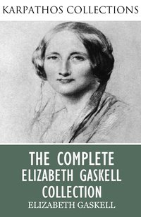 The Complete Elizabeth Gaskell Collection - Elizabeth Gaskell - ebook