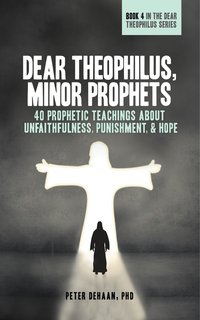 Dear Theophilus, Minor Prophets - Peter DeHaan - ebook