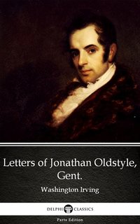 Letters of Jonathan Oldstyle, Gent. by Washington Irving - Delphi Classics (Illustrated) - Washington Irving - ebook