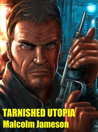 Tarnished Utopia - Malcolm Jameson - ebook