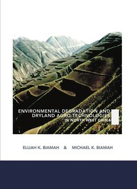 Environmental Degradation and Dryland Agro-Technologies in Northwest China - Elijah K. Biamah - ebook