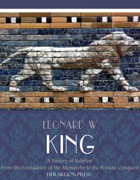 A History of Babylon from the Foundation of the Monarchy to the Persian Conquest - Leonard W. King - ebook