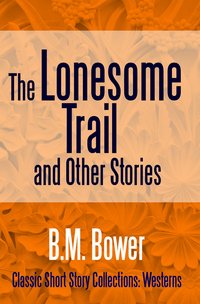 The Lonesome Trail and Other Stories - B.M. Bower - ebook