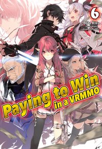 Paying to Win in a VRMMO: Volume 6 - Blitz Kiva - ebook