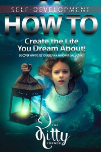 How to Create the Life You Dream About! - Kitty Corner - ebook