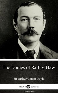 The Doings of Raffles Haw by Sir Arthur Conan Doyle (Illustrated) - Sir Arthur Conan Doyle - ebook