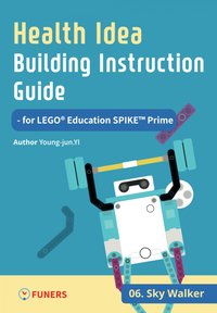 Health Idea Building Instruction Guide for LEGO® Education SPIKE™ Prime 06 Sky Walker