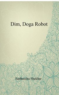Dim, Doga Robot - Sudhanshu Shekhar - ebook