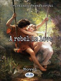 A Rebel In Love - Cristiano Parafioriti - ebook