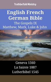 English French German Bible - The Gospels IX - Matthew, Mark, Luke & John - TruthBeTold Ministry - ebook