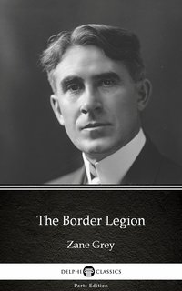 The Border Legion by Zane Grey - Delphi Classics (Illustrated) - Zane Grey - ebook