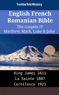 English French Romanian Bible - The Gospels IV - Matthew, Mark, Luke & John - TruthBeTold Ministry - ebook